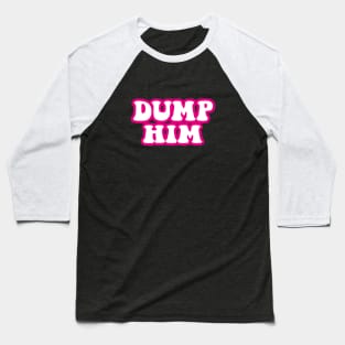 DUMP HIM Baseball T-Shirt